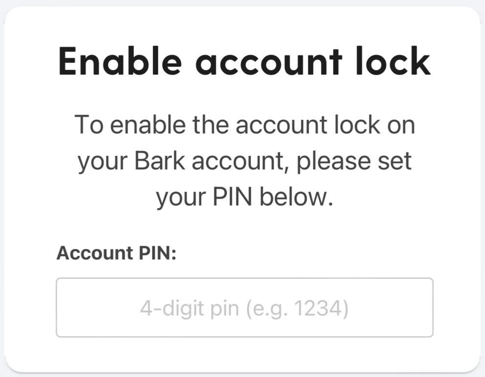 Title is Enable account lock. Body text says To enable the account lock on your Bark account, please set your PIN below. Field is labled Account PIN and allows you to input a 4-digit pin like 1234.